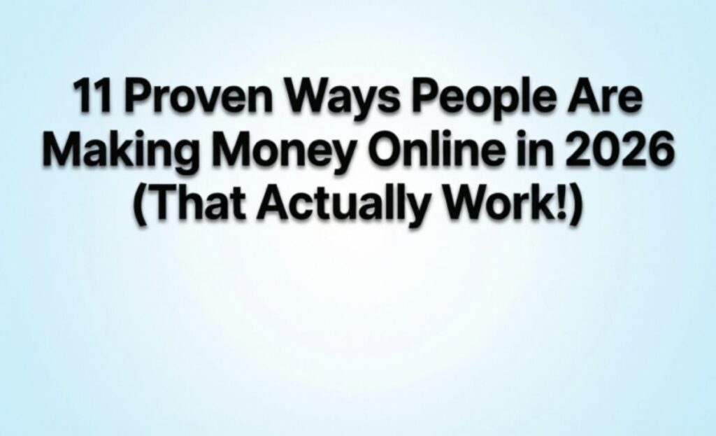 11 Proven Ways People Are Making Money Online in 2026 (That Actually Work!)
