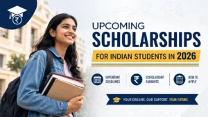 Upcoming Scholarships for Indian Students in 2026 — Deadlines, Amounts & How to Apply
